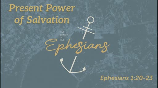 Present Power of Salvation (Eph 1:20-23)