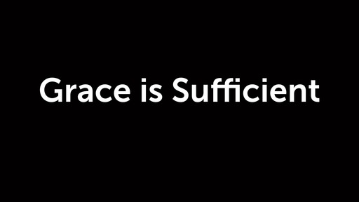 2 Corinthians 12 GRACE IS SUFFICIENT 2 Corinthians 12 GRACE IS SUFFICIENT