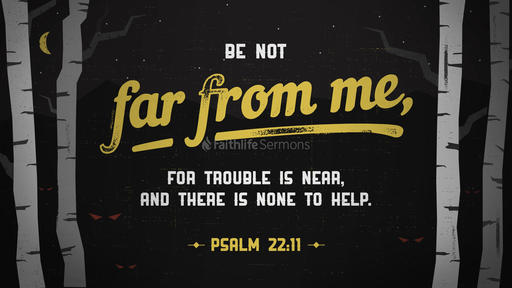Psalm 22:11