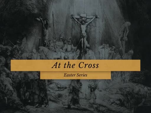 Easter Series - At The Cross