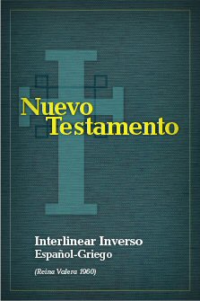 Interlineal inverso del Nuevo Testamento — español-griego (RV 1960)