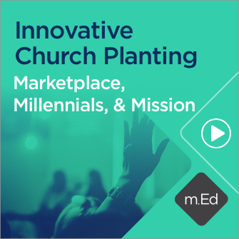 Innovative Church Planting: Marketplace, Millennials, & Mission (1 hour course)