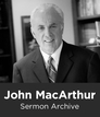 John MacArthur Sermon Archive (3,127 sermons) John MacArthur Sermon Archive (3,127 sermons)